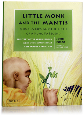 LITTLE MONK AND THE MANTIS, written by John Fusco and illustrated by Patrick Lugo